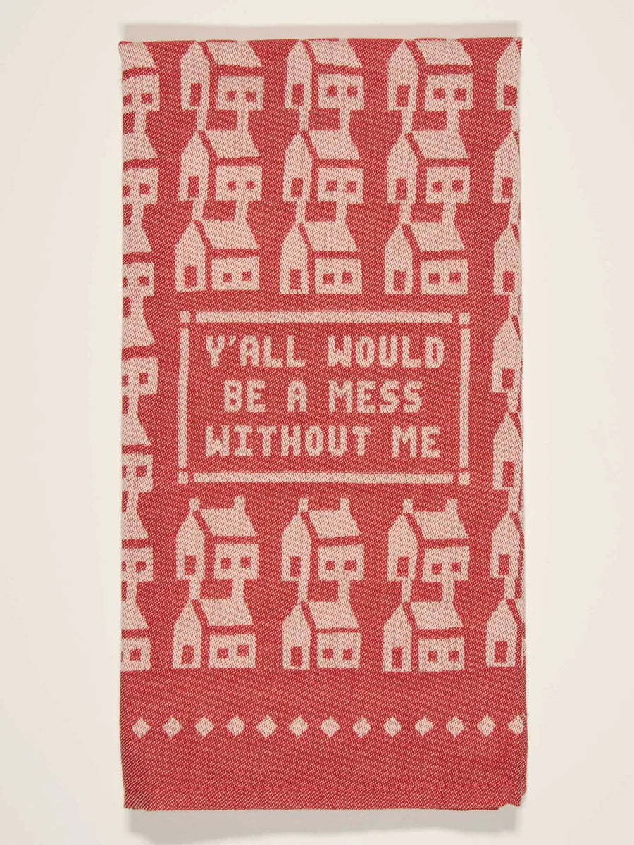 Y'all Would Be A Mess Without Me Woven Blue Q Dish Towel