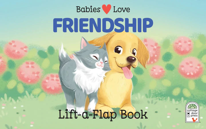 Babies Love Friendship - Lift A Flap Book    