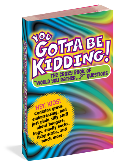 You Gotta Be Kidding! The Crazy Book Of Crazier Choices    