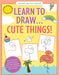 Learn To Draw ... Cute Things!    