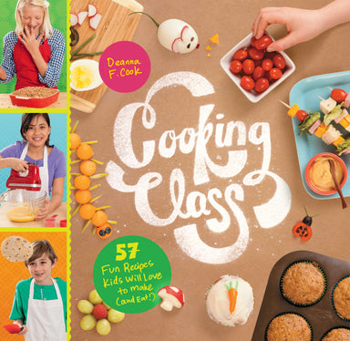 Cooking Class - 57 Fun Recipes Kids Will Love To Make (and eat!)    