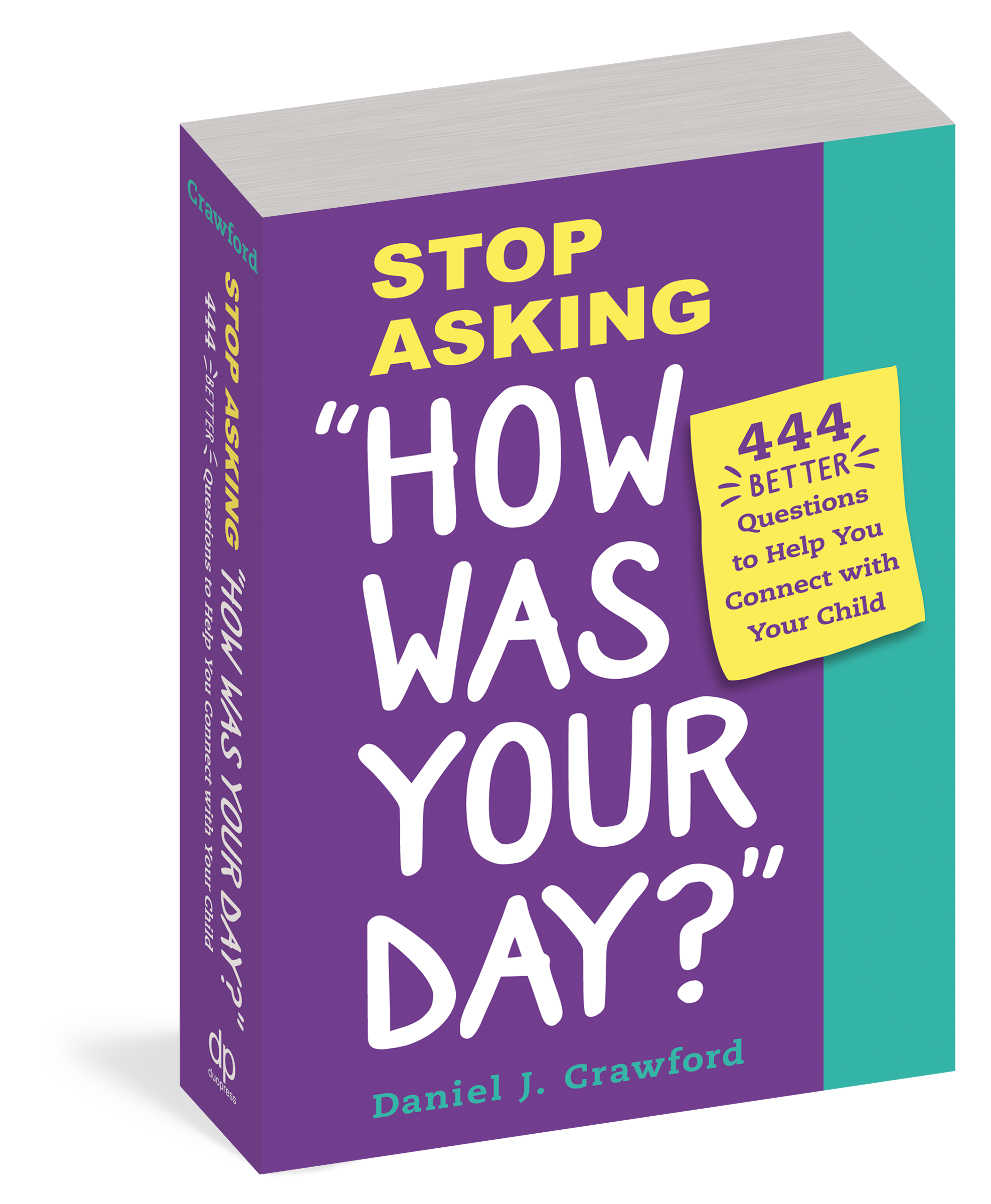 Stop Asking "How Was Your Day?" - 444 Better Questions to Help You Connect With Your Child    