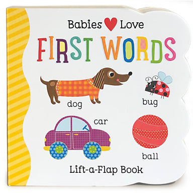 Babies Love First Words - Lift A Flap Book    