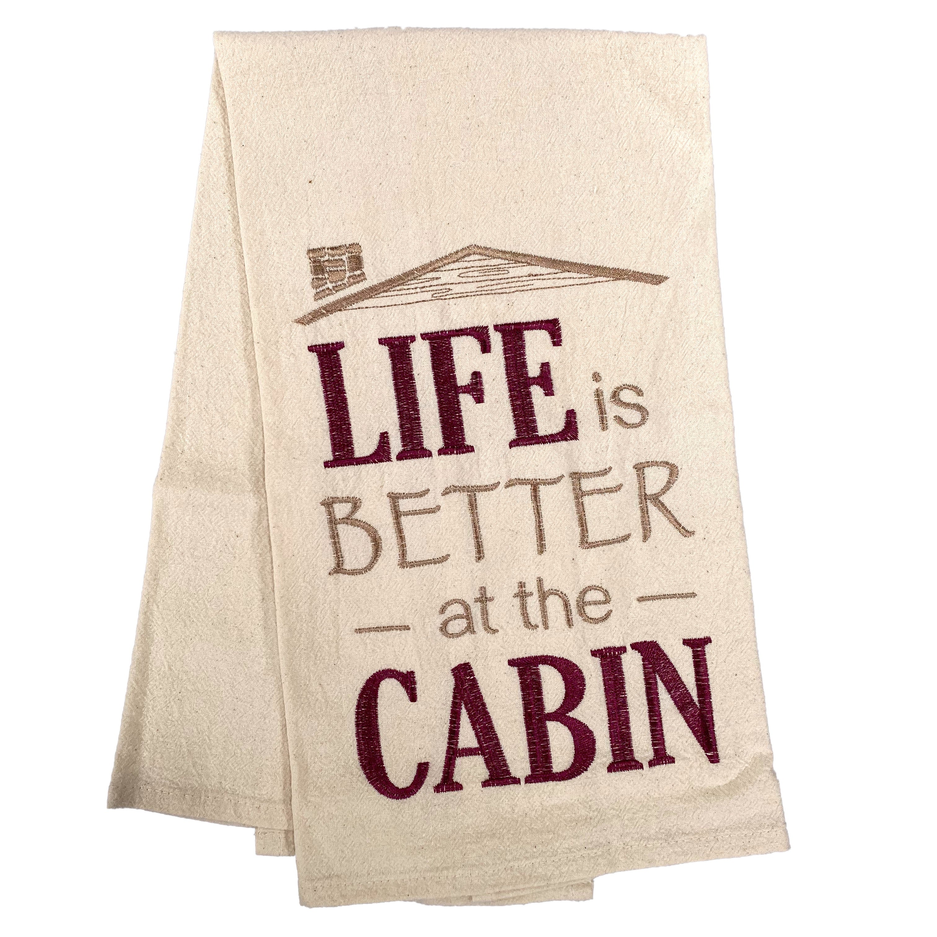 Life Is Better At The Cabin - Flour Sack Kitchen Towel    