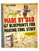 Made by Dad - 67 Blueprints for Making Cool Stuff    