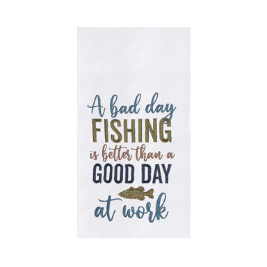 A Bad Day Fishing is Better Than a Good Day at Work Embroidered Flour Sack Kitchen Towel    