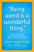Being Weird Is A Wonderful Thing
