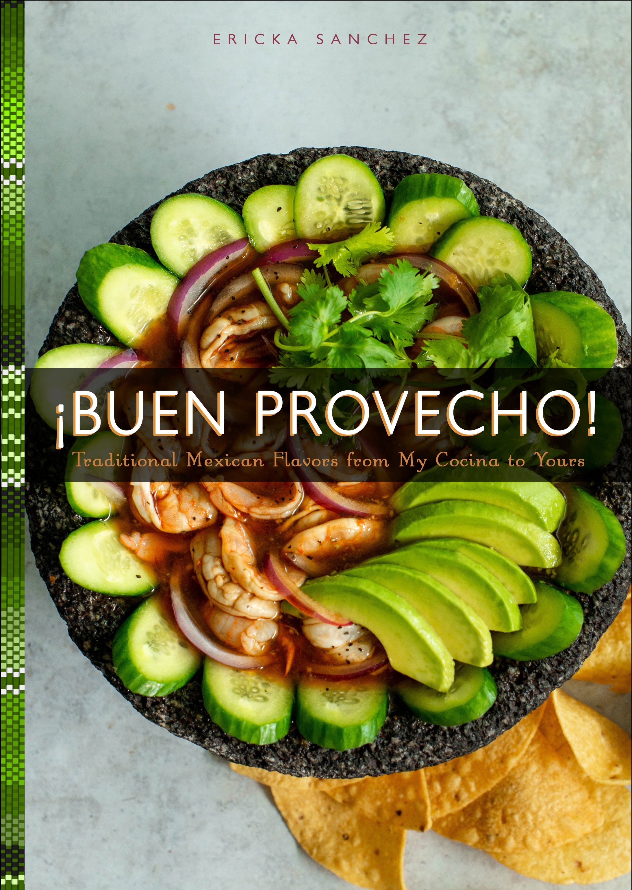 ¡Buen Provecho! - Traditional Mexican Flavors From My Cocina to Yours    